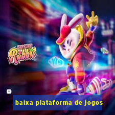 baixa plataforma de jogos